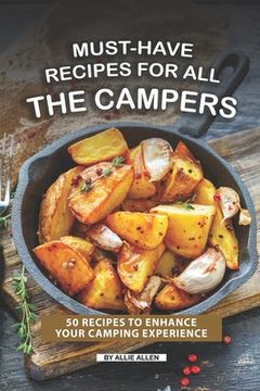 portada Must-Have Recipes for All the Campers: 50 Recipes to Enhance Your Camping Experience (in English)