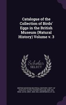 portada Catalogue of the Collection of Birds' Eggs in the British Museum (Natural History) Volume v. 3 (in English)