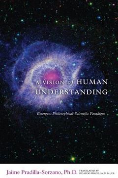 portada A Vision of Human Understanding: Emergent Philosophical-Scientific Paradigm (en Inglés)