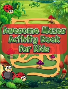 portada Awesome Mazes Activity Book for Kids: Best Maze All Ages 6 to 8, 1st Grade, 2nd Grade, Learning Activities, Games, Puzzles, Problem-Solving, and 100+ (en Inglés)