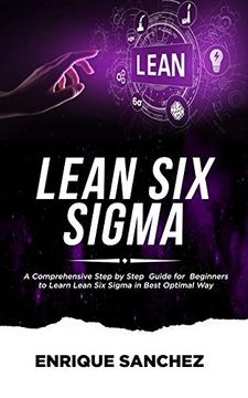 portada Lean six Sigma: A Comprehensive Step by Step Guide for Beginners to Learn Lean six Sigma in the Best Optimal way (en Inglés)
