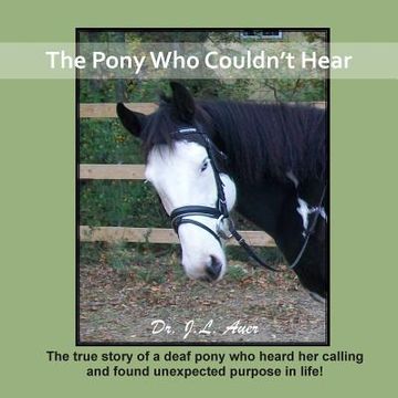 portada The Pony Who Couldn't Hear: The true story of a deaf pony who heard her calling and found unexpected purpose in life! (en Inglés)
