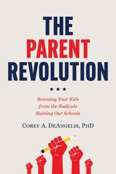 portada The Parent Revolution: Rescuing Your Kids from the Radicals Ruining Our Schools (en Inglés)