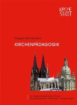 portada Kirchenpädagogik: Ein religionsdidaktisches Prinzip Grundannahmen - Methoden - Zielsetzungen (en Alemán)
