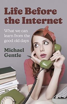 portada Life Before the Internet: What We Can Learn from the Good Old Days (in English)