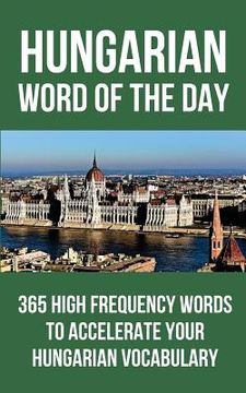 portada Hungarian Word of the Day: 365 High Frequency Words to Accelerate Your Hungarian Vocabulary (in English)