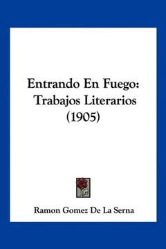 portada Entrando en Fuego: Trabajos Literarios (1905)