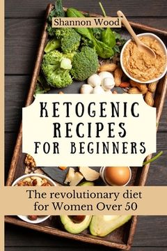portada Ketogenic Recipes for Beginners: The Revolutionary Diet for Women Over 50 (en Inglés)