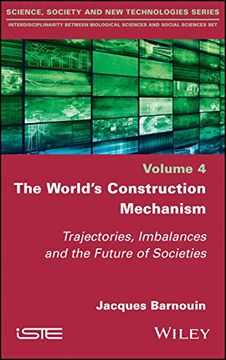 portada The World's Construction Mechanism: Trajectories, Imbalances, and the Future of Societies (Science, Society and new Technologies; Interdisciplinarity Between Biological Sciences and Social Sciences) 