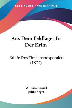 portada Aus Dem Feldlager In Der Krim: Briefe Des Timescorresponden (1874) (en Alemán)