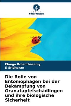 portada Die Rolle von Entomophagen bei der Bekämpfung von Granatapfelschädlingen und ihre biologische Sicherheit (en Alemán)