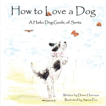 portada How to Love a Dog A Haiku Dog Guide, of Sorts. (en Inglés)