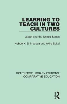 portada Learning to Teach in two Cultures: Japan and the United States: Volume 15 (Routledge Library Editions: Comparative Education) (en Inglés)