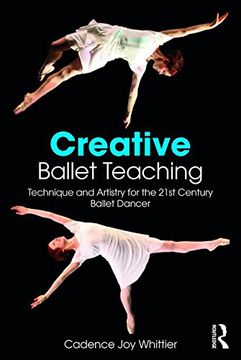 portada Creative Ballet Teaching: Technique and Artistry for the 21st Century Ballet Dancer