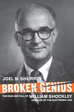 portada Broken Genius: The Rise and Fall of William Shockley, Creator of the Electronic age (Macmillan Science) (in English)