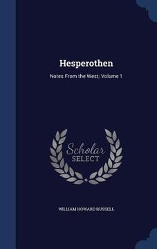 portada Hesperothen: Notes From the West; Volume 1 (en Inglés)