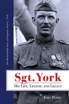 portada Sgt. York his Life, Legend, and Legacy: The Remarkable Story of Sergeant Alvin c. York 