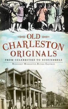 portada Old Charleston Originals: From Celebrities to Scoundrels (en Inglés)