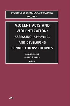 portada violent acts and violentization: assessing, applying and developing lonnie athens' theory and research