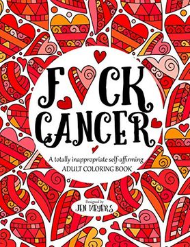 portada F*Ck Cancer: A Totally Inappropriate Self-Affirming Adult Coloring Book: 4 (Totally Inappropriate Series) (in English)