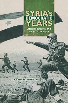 portada Syria's Democratic Years: Citizens, Experts, and Media in the 1950S (Public Cultures of the Middle East and North Africa) (en Inglés)