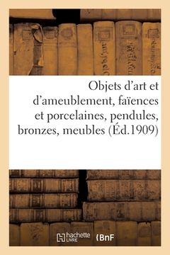 portada Objets d'Art Et d'Ameublement, Faïences Et Porcelaines, Objets Variés, Pendules, Bronzes, Meubles (in French)