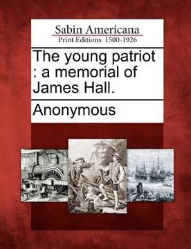 portada the young patriot: a memorial of james hall. (en Inglés)