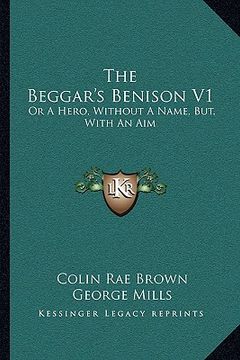 portada the beggar's benison v1: or a hero, without a name, but, with an aim: a clydesdale story (1866) (in English)
