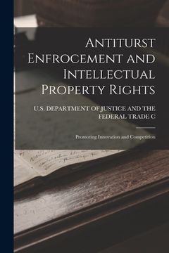 portada Antiturst Enfrocement and Intellectual Property Rights: Promoting Innovation and Competition (en Inglés)