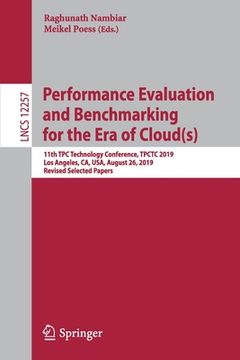 portada Performance Evaluation and Benchmarking for the Era of Cloud(s): 11th Tpc Technology Conference, Tpctc 2019, Los Angeles, Ca, Usa, August 26, 2019, Re (en Inglés)