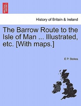 portada the barrow route to the isle of man ... illustrated, etc. [with maps.] (en Inglés)