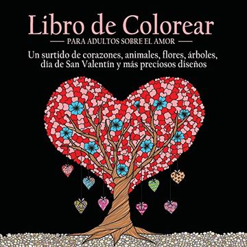 portada Libro de Colorear Para Adultos Sobre el Amor: 55 Imágenes a Color Sobre el Tema del Amor (Corazones, Animales, Flores,  Árboles, día de san Valentín y más Preciosos Diseños)