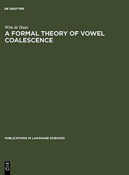 portada A Formal Theory of Vowel Coalescence: A Case Study of Ancient Greek (Publications in Language Sciences) (en Inglés)