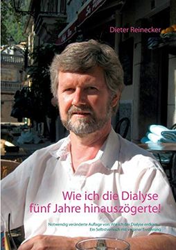 portada Wie ich die Dialyse Fünf Jahre Hinauszögerte! Notwendig Veränderte Auflage Von: Wie ich der Dialyse Entkam. Ein Selbstversuch mit Veganer Ernährung (en Alemán)