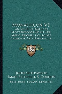 portada monasticon v1: an account, based on spottiswoode's, of all the abbeys, priories, collegiate churches, and hospitals in scotland, at t (in English)
