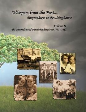 portada Whispers from the Past..... Buytenhuys to Boultinghouse: The Descendants of Daniel Boultinghouse 1797-1867 (en Inglés)