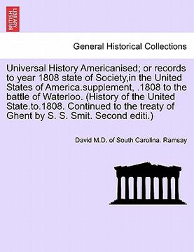 portada universal history americanised; or records to year 1808 state of society, in the united states of america.supplement, .1808 to the battle of waterloo. (en Inglés)