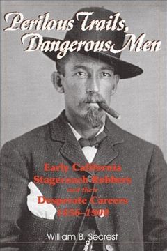 portada Perilous Trails, Dangerous Men: Early California Stagecoach Robbers and Their Desperate Careers 1856-1900 