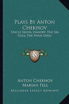 portada plays by anton chekhov: uncle vanya; ivanoff; the sea gull; the swan song