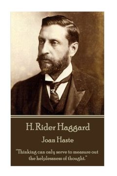 portada H. Rider Haggard - Joan Haste: “Thinking can only serve to measure out the helplessness of thought.” 