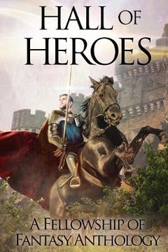 portada Hall of Heroes: A Fellowship of Fantasy Anthology (en Inglés)