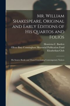portada Mr. William Shakespeare, Original and Early Editions of His Quartos and Folios; His Source Books and Those Containing Contemporary Notices