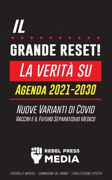 portada Il Grande Reset!: La verità su Agenda 2021-2030, Nuove Varianti di Covid, Vaccini e il Futuro Separatismo Medico - Controllo mentale - D 