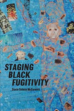 portada Staging Black Fugitivity (Black Performance and Cultural Criticism) (en Inglés)