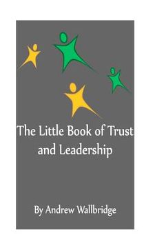portada The Little Book of Trust and Leadership: A personal journey in to earning trust and leading others