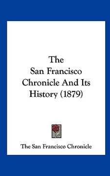portada the san francisco chronicle and its history (1879) (en Inglés)