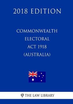 portada Commonwealth Electoral Act 1918 (Australia) (2018 Edition) (en Inglés)