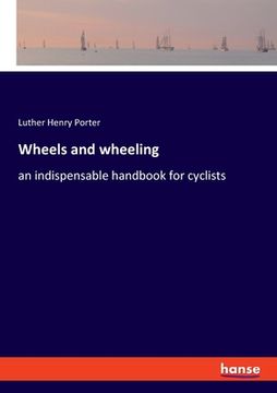 portada Wheels and wheeling: an indispensable handbook for cyclists (en Inglés)