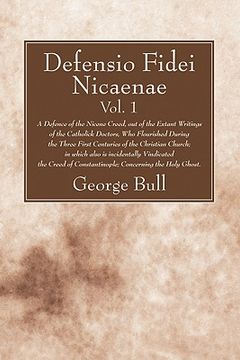 portada defensio fidei nicaenae, vol. 1: a defence of the nicene creed, out of the extant writings of the catholick doctors, who flourished during the three f (en Inglés)