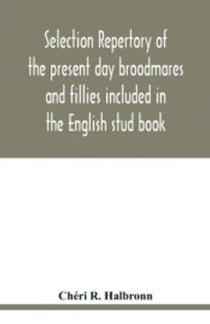 portada Selection Repertory of the Present day Broodmares and Fillies Included in the English Stud Book: And Descended From the Taproots Mares "Juments Bases" (en Inglés)